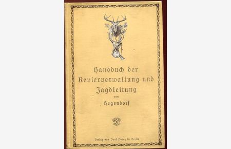 Handbuch der Revierverwaltung und Jagdleitung von Hegendorf.   - mit 24 Textabbildungen.
