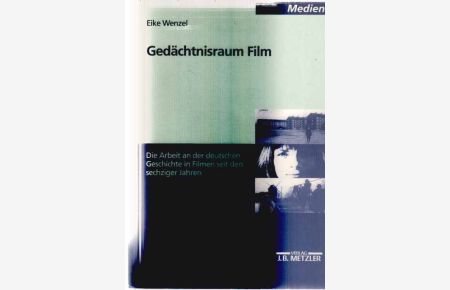 Gedächtnisraum Film : die Arbeit an der deutschen Geschichte in Filmen seit den 60er Jahren.   - M-&-P-Schriftenreihe für Wissenschaft und Forschung : Medien.