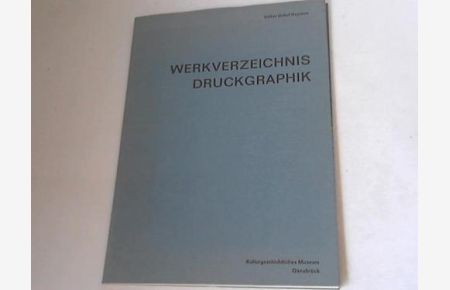 Werkverzeichnis Druckgraphik. Herausgegeben anläßlich der Ausstellung vom 20. Juni bis zum 21. Juli 1974