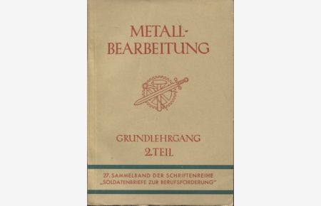 Metallbearbeitung Grundlehrgang 2. Teil  - 27. Sammelband der Schriftenreihe Soldatenbriefe zur Berufsförderung