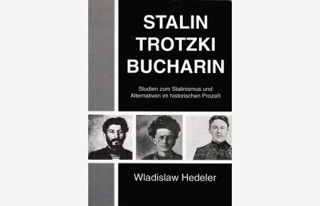 Stalin - Trotzki - Bucharin : Studien zum Stalinismus und Alternativen im historischen Prozess.   - Wladislaw Hedeler