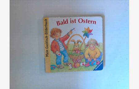 Bald ist Ostern : Mein Guckloch-Bilderbuch  - Konzeption und Ill.: Ruth Scholte von Mast. Text: Andrea Erne.