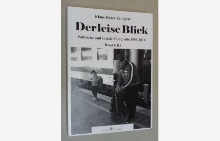 Der leise Blick. Politische und soziale Fotografie 1986-2016. 3 Bde.