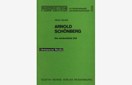 Arnold Schönberg. Die verräumlichte Zeit.   - Perspektiven zur Musikpädagogik und Musikwissenschaft Band. 6.