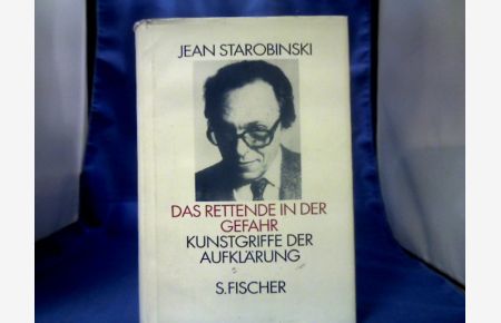 Das Rettende in der Gefahr : Kunstgriffe der Aufklärung.   - Jean Starobinski. Aus dem Franz. und mit einem Essay von Horst Günther.
