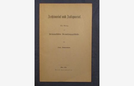 Archivariat und Antiquariat. Ein Beitrag zur Hermannstädter Verwaltungsgeschichte.