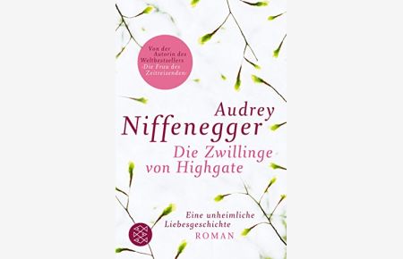 Die Zwillinge von Highgate : eine unheimliche Liebesgeschichte ; Roman.   - Audrey Niffenegger. Aus dem Amerikan. von Brigitte Jakobeit / Fischer ; 18175