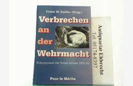 Verbrechen an der Wehrmacht - Kriegsgreuel der Roten Armee 1941/42.
