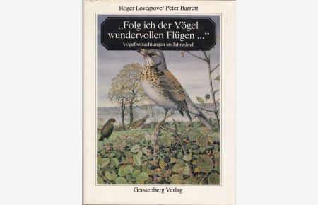 Folg ich der Vögel wundervollen Flügen. . .   - Vogelbetrachtung im Jahreslauf. Aus dem Englischen übertragen von Elmar Kreihe.
