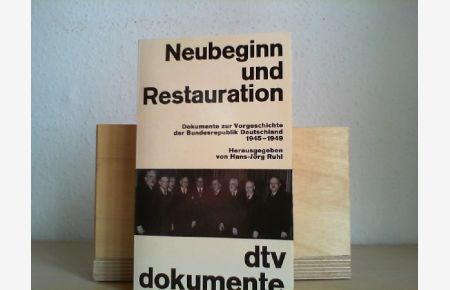 Neubeginn und Restauration : Dokumente zur Vorgeschichte d. Bundesrepublik Deutschland 1945 - 1949.   - hrsg. von Klaus-Jörg Ruhl / dtv ; 2932 : dtv-Dokumente