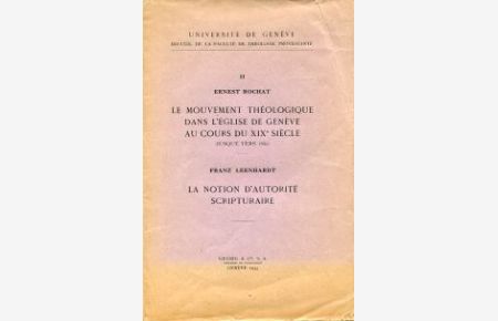 Le Mouvement théologique dans l`église de Genève au cours du XIXe siècle . Angebunden: Leenhardt, Franz: La notion d`autorité scripturaire.