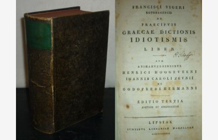 Francisci Vigeri Rotomagensis De praecipuis graecae dictionis idiotismis liber. Cum animadversionibus Henrici Hoogeveeni, Ioannis Caroli Zeunii et Godofredi Hermanni.