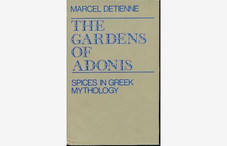 The gardens of Adonis. Spices in Greek mythology.   - Transl. from the French by Janet Lloyd. With an introduction by J.-P. Vernant.
