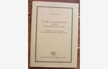 Jacobus Hoogstraeten gegen Johannes Reuchlin Ein Beitrag zur Geschichte des Antijudaismus im 16. Jahrhundert