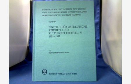 Institut für Ostdeutsche Kirchen- und Kulturgeschichte e. V. : 1958 - 1987.   - =( Forschungen und Quellen zur Kirchen- und Kulturgeschichte Ostdeutschlands ; Bd. 23.)
