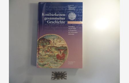Kostbarkeiten gesammelter Geschichte. Heidelberg und die Pfalz in Zeugnissen der Universitätsbibliothek.   - (Schriften der Universitätsbibliothek Heidelberg. Bd. 1).