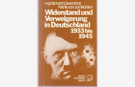 Widerstand und Verweigerung in Deutschland 1933 bis 1945.