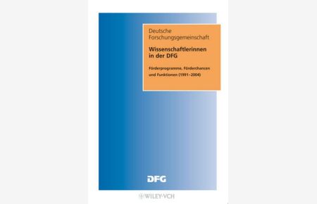 Wissenschaftlerinnen in der DFG: Förderprogramme, Förderchancen und Funktionen (1991-2004): Forderprogramme, Forderchancen Und Funktionen (1991-2004) (DFG-Publikationen)