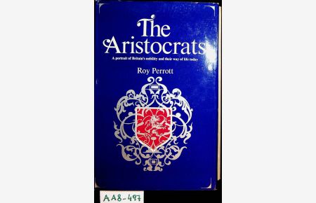 The aristocrats : a portrait of Britain's nobility and their way of life today