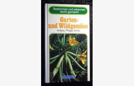 Garten- und Wildgemüse : Anbau, Pflege, Ernte.