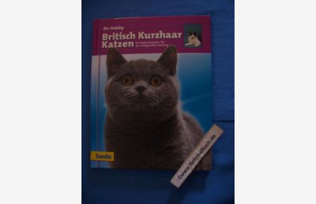 British-Kurzhaar-Katzen : Ein bede-Ratgeber für die erfolgreiche Haltung.   - Dominik Kieselbach. Unter Mithilfe von Anita Betz / Ihr Hobby.