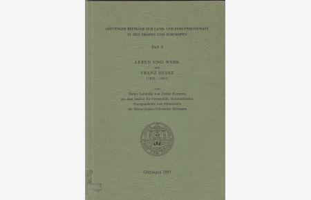 Leben und Werk von Franz Heske (1892-1963). Göttinger Beiträge zur Land- und Forstwirtschaft in den Tropen und Subtropen.