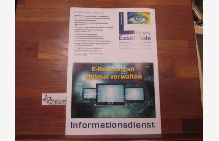Library essentials : Fakten und Berichte für Informationsspezialisten ; Informationsdienst ; E-Ressourcen optimal verwalten Ausgabe 8 2017