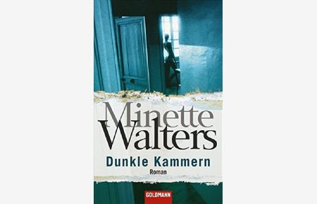 Dunkle Kammern : Roman.   - Minette Walters. Aus dem Engl. von Mechtild Sandberg-Ciletti / Goldmann ; 44250