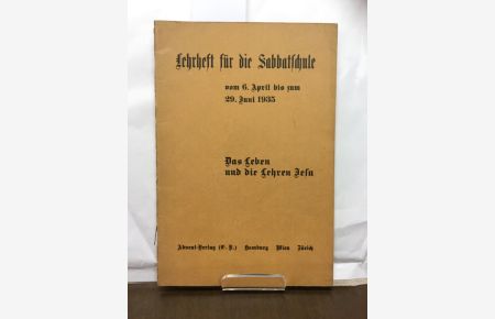Lehrheft für die Sabbatschule vom 6. April bis zum 29. Juni 1935. Das Leben und die Lehren Jesu.