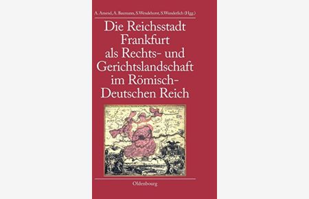 Die Reichsstadt Frankfurt als Rechts- und Gerichtslandschaft im Römisch-Deutschen Reich (bibliothek altes Reich, Band 3)