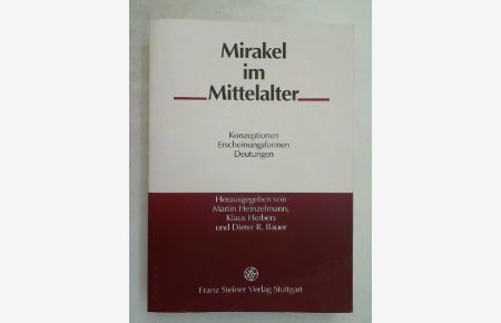 Mirakel im Mittelalter: Konzeptionen, Erscheinungsformen, Deutungen (Beitrage Zur Hagiographie, Band 3)