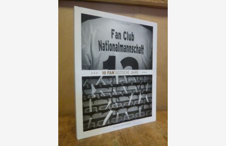 10 fantastische Jahre 2003-2013 - 10 Jahre Fan-Club Nationalmannschaft,