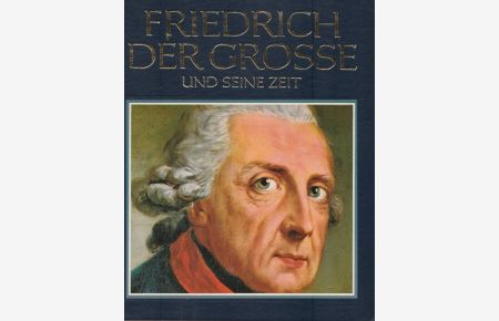 Friedrich der Grosse und seine Zeit.