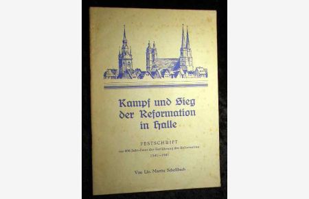 Kampf und Sieg der Reformation in Halle : [Festschrift zur 400-Jahr-Feier d. Einführg d. Reformation 1541-1941].