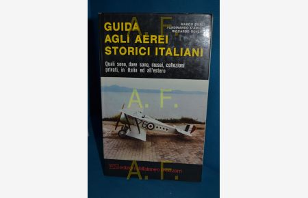 Guida agli aerei storici italiani / Quali Sono, Dove Sono, Musei, Collezioni, Privati in Italia Ed All´Estero