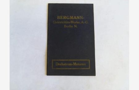 Schaltungs- und Behandlungsvorschriften für Drehstrom-Motoren mit Kurzschluss- und Schleifringanker. Ausgabe September 1922