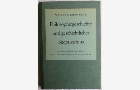 Philosophiegeschichte und geschichtlicher Skeptizismus ; Untersuchung zur Frage: Wie ist Philosophiegeschichte möglich?