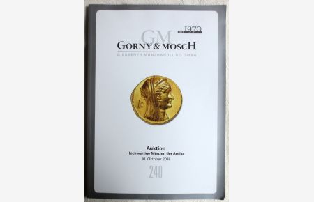 Gorny & Mosch. Giessener Münzhandlung : Auktion 240, 10. Oktober 2016 ; Hochwertige Münzen der Antike