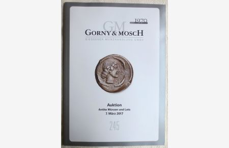 Gorny & Mosch. Giessener Münzhandlung : Auktion 245, 7. März 2017 ; Antike Münzen und Lots