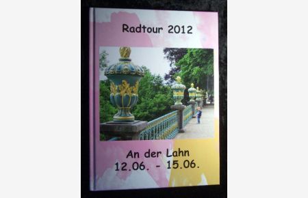 Radtour 2012. An der Lahn 12. 06. bis 15. 06. 2012.