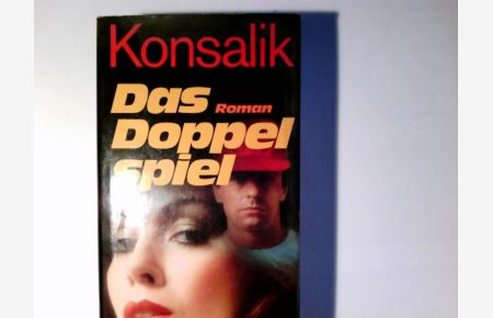 Das Doppelspiel : Roman.   - Heinz G. Konsalik