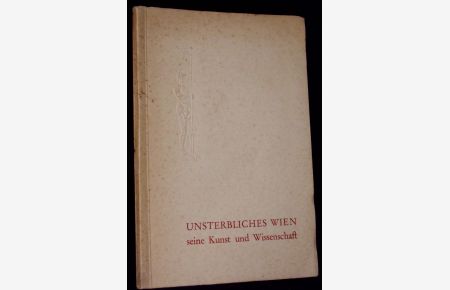 Unsterbliches Wien. Seine Kunst und Wissenschaft.   - Zum Gynäkologen-Kongress Wien 1941 gewidmet v. F. Hoffmann - La Roche Chemische Fabrik Werke Grenzach in Baden und Wien.