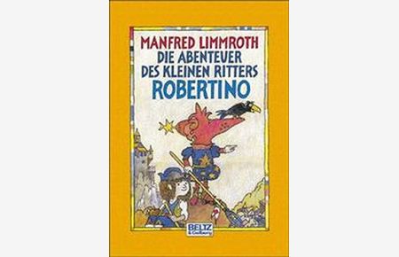 Die Abenteuer des kleinen Ritters Robertino : Roman.   - Manfred Limmroth. Mit Bildern von Manfred Limmroth selbst
