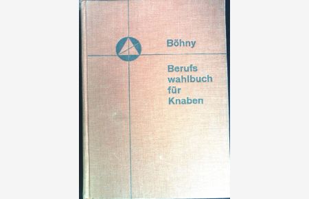 Berufswahlbuch für Knaben.   - 250 Männerberufe in Wort und Bild.
