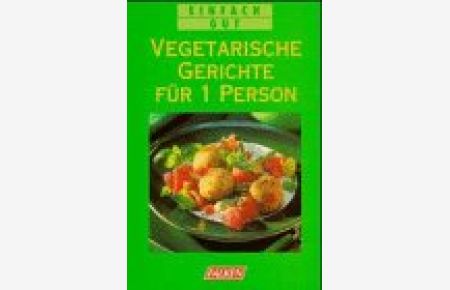 Vegetarische Gerichte für 1 Person.   - Silke von Küster (Hrsg.) / Einfach gut