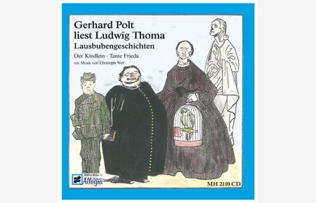 Gerhard Polt liest Ludwig Thoma  - Lausbubengeschichten: Der Kindlein; Tante Frieda mit Musik von Christoph Well