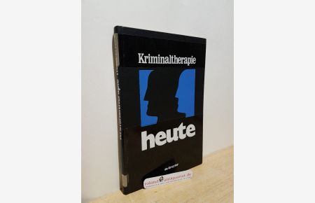 Kriminaltherapie heute : Forschungsberichte z. Behandlung von Delinquenten u. Drogengeschädigten / hrsg. von Heinz Müller-Dietz
