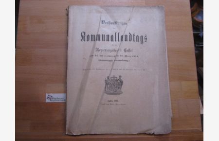 Verhandlungen des Kommunal-Landtags für den Regierungs-Bezirk Cassel, vom 24. bis einschließlich 27. März 1919 (44. Kommunal-Landtag)