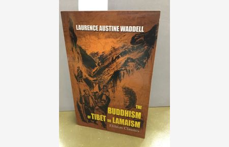 The Buddhism of Tibet or Lamaism: With Its Mystic Cults, Symbolism and Mythology, and in Its Relation to Indian Buddhism