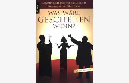 Was wäre geschehen, wenn? : Wendepunkte der Weltgeschichte.   - Knaur ;  (Nr 77887)